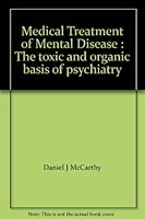 Medical Treatment of Mental Disease : The toxic and organic basis of psychiatry B0007E6666 Book Cover