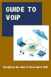 Guide To VoIP: Everything You Need To Know About VoIP (English Edition)
