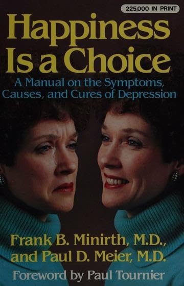 Happiness is a Choice: A Manual on the Symptoms, Causes and Cures of Depression