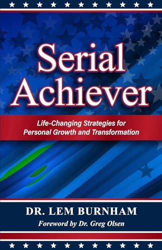 Serial Achiever: Life-Changing Strategies for Personal Growth and Transformation
