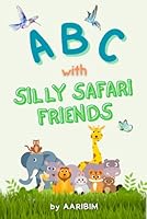 Silly Safari ABC: A Hilarious Animal Alphabet Adventure for Toddlers and Preschool Kids B0F6FYF362 Book Cover