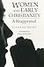 Women and Early Christianity: A Reappraisal
