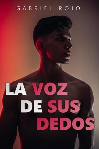 La voz de sus dedos: Una novela erótica gay sobre el autodescubrimiento (La luz de su cuerpo nº 1)