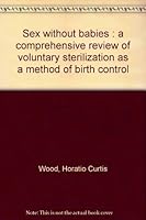 Sex without babies;: A comprehensive review of voluntary sterilization as a method of birth control, B0006BRRV8 Book Cover