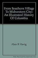 From southern village to Midwestern city: An illustrated history of Columbia 0897811380 Book Cover