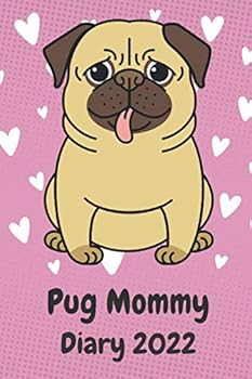 Pug Mommy Diary 2022 : A Funny Diary for Pug Lovers