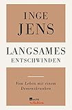 Langsames Entschwinden: Vom Leben mit einem Demenzkranken