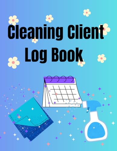 Cleaning Client Log Book: Manage Customer Information, Plan Appointments, Monitor