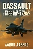 dassault suisse  Dassault: From Mirage to Rafale-France\'s Fighter Factory