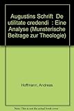 Augustins Schrift "De utilitate credendi": Eine Analyse (Münsterische Beiträge zur Theologie) - Andreas Hoffmann 