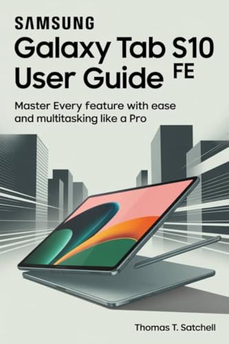 SAMSUNG GALAXY TAB S10 FE USER GUIDE: Master Every Feature with Ease and Multitasking Like a Pro (English Edition)