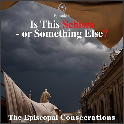 Is This Schism or Something Else? - Episcopal Consecrations #6