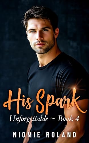 His Spark (Unforgettable Book 4)