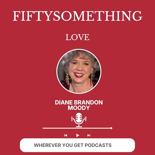 Fiftysomething Love | Everything Dating, Sex, Love, Men, Health & Marriage for Women Over 50 Podcast Por Diane Brandon Mo