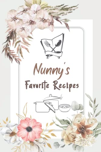 Nunny’s Favorite Recipes: Blank Recipe Book to Write in Favorite