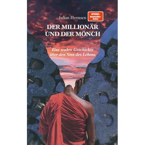 Der Millionär und der Mönch: Eine wahre Geschichte über den Sinn des Lebens