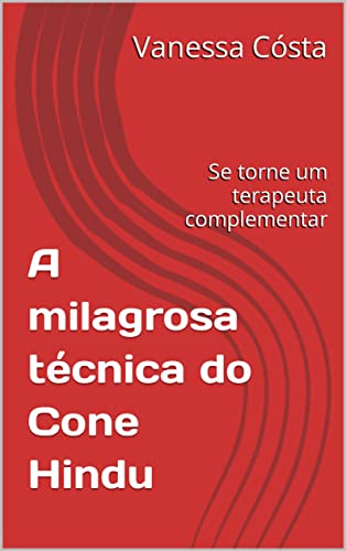 A milagrosa técnica do Cone Hindu: Se torne um terapeuta complementar