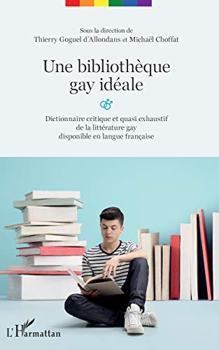 Une bibliothèque gay idéale: Dictionnaire critique et quasi exhaustif de la littérature gay dispo Livre eBook France