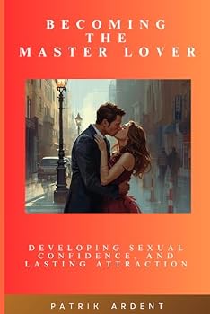 Paperback Becoming The Master Lover: Developing Sexual Confidence and Lasting Attraction Book