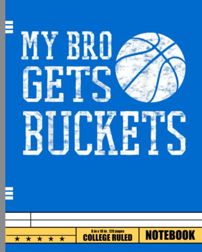 My Bro Gets Buckets Notebook: Basketball Wide Ruled Blank Lined P...