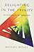 Delighting in the Trinity: An Introduction to the Christian Faith