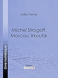  Michel Strogoff, Moscou, Irkoutsk: Suivi de Un drame au Mexique (French Edition)