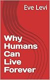  Why Humans Can Live Forever (English Edition)