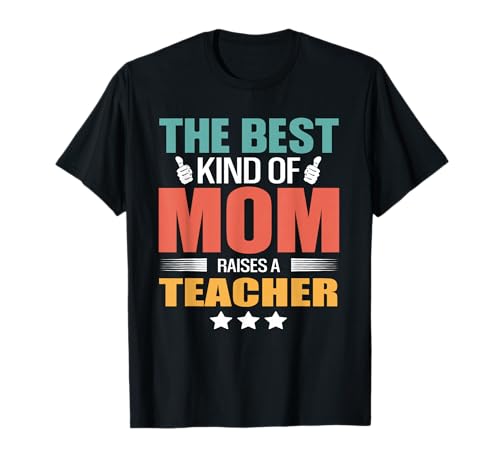 The Best Kind of Mom Raises A Teacher Funny Mothers Day T-Shirt