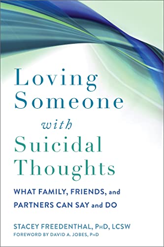 Loving Someone with Suicidal Thoughts: What Family, Friends, and Partners Can Say and Do (The New Harbinger Loving Someone Series)