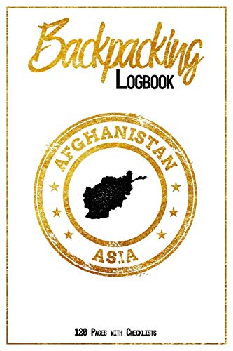 Backpacking Logbook Afghanistan Asia 120 Pages with Checklists: 6x9 Hiking Journal, Backpack and Camping Notebook Checklists and Bucketlists perfect ... Trip to Afghanistan (Asia) for every Traveler