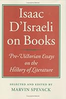 Isaac D'Israeli on Books: Pre-Victorian Essays on the History of Literature 0712348298 Book Cover