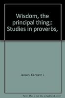 Wisdom, the principal thing;: Studies in proverbs, B0006CV0LU Book Cover