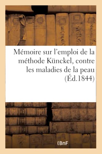 Mémoire sur l'emploi de la méthode Kunckel, contre les maladies de la peau (French Edition)