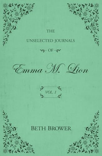 The Unselected Journals of Emma M. Lion: Vol. 1