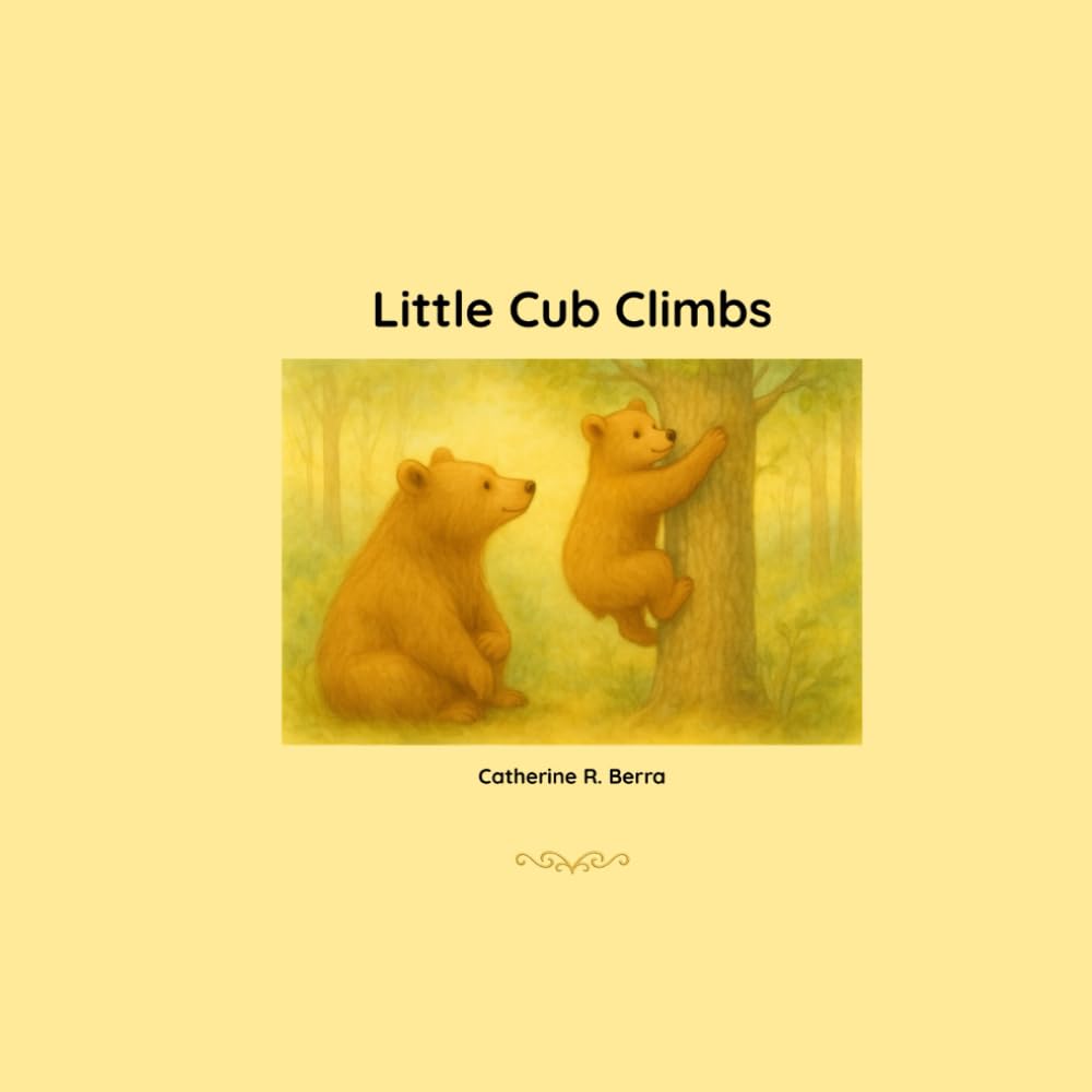 Little Cub Climbs: A Story About Learning, Love, and Letting Go
