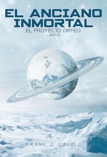 El anciano inmortal: (El Proyecto Orfeo, Libro 8)