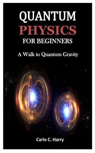 QUANTUM PHYSICS FOR BEGINNERS: A Walk to Quantum Gravity