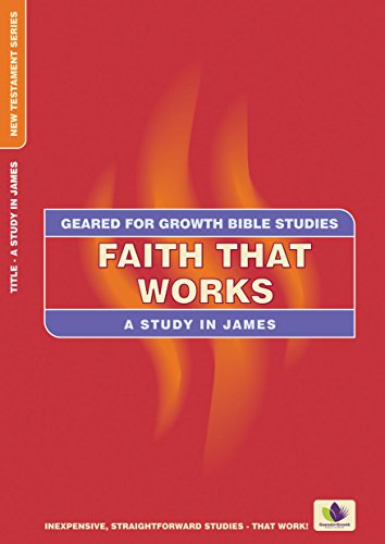 Faith That Works: A Study in James (Geared for Growth)