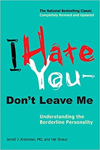 I Hate You Don't Leave Me Understanding the Borderline Personality