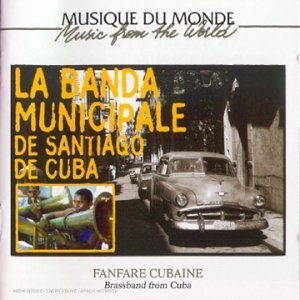 Fanfare Cubaine: Brassband from Cuba [Audio CD] La Banda Municipale de Santiago de Cuba
