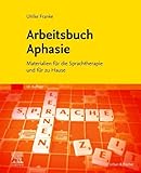 Arbeitsbuch Aphasie: Materialien für die Sprachtherapie und für zu Hause - Ulrike Franke 