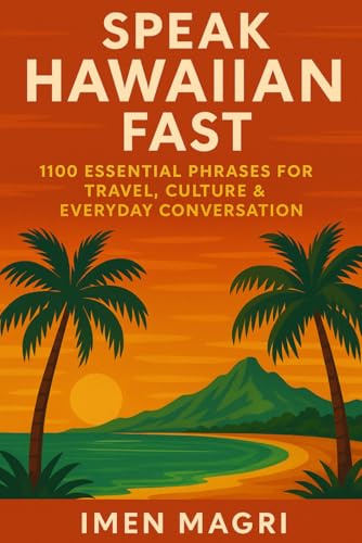 Speak Hawaiian Fast: 1100 Essential Phrases for Travel, Culture & Everyday Conversation