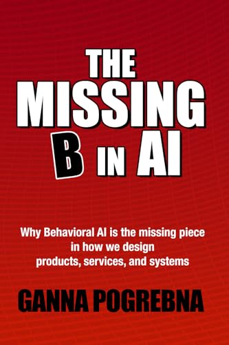  The Missing B in AI: Why Behavioral AI is the Missing Piece in How We Design Products, Services, and Systems