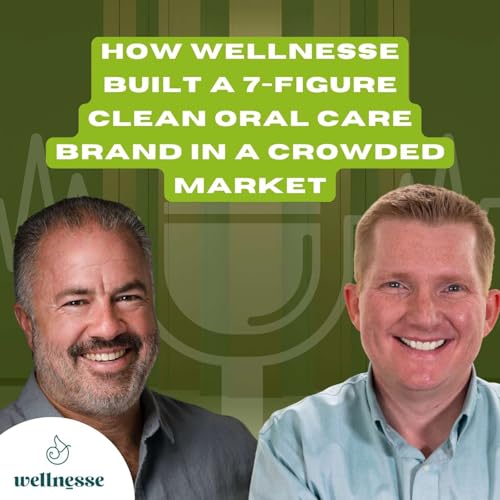 How Wellnesse Built a 7-Figure Clean Oral Care Brand in a Crowded Market