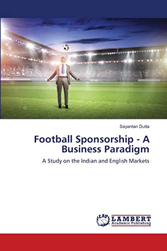 Football Sponsorship - A Business Paradigm: A Study on the Indian and English Markets