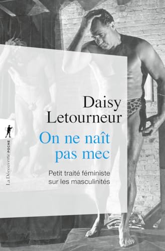 On ne naît pas mec: Petit traité féministe sur les masculinités