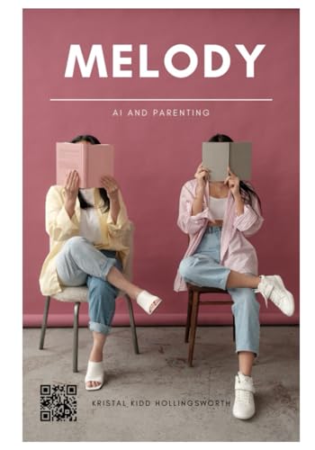 Melody: Teaching Parents How to Maximize AI : THE FUTURE OF PARENTING IS HERE