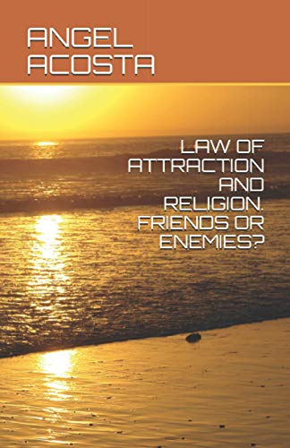 LAW OF ATTRACTION AND RELIGION. FRIENDS OR ENEMIES?