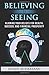 Believing is Seeing: Adjusting Your Beliefs for Health, Success, and Financial P