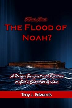 Paperback What About the Flood of Noah?: A Unique Perspective in Relation to God's Character of Love Book